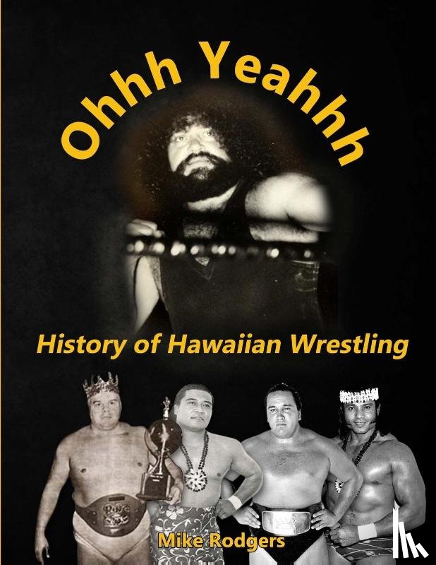 Rodgers, Mike - Ohhh Yeahhh The History of Hawaiian Wrestling