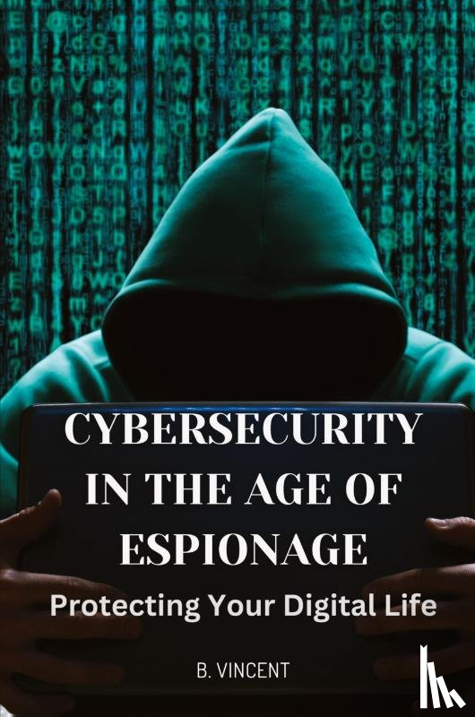 Vincent, B. - Cybersecurity in the Age of Espionage