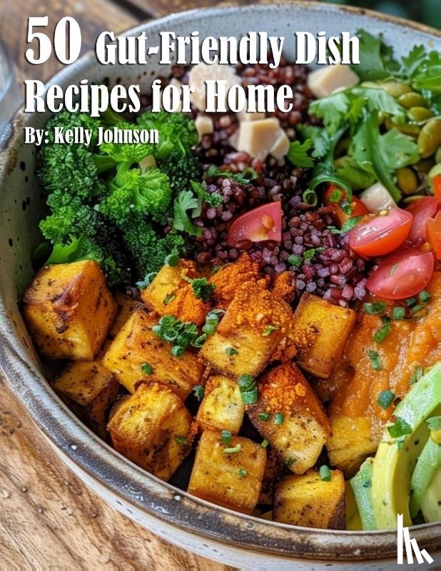 Johnson, Kelly - 50 Gut-Friendly Dish Recipes for Home