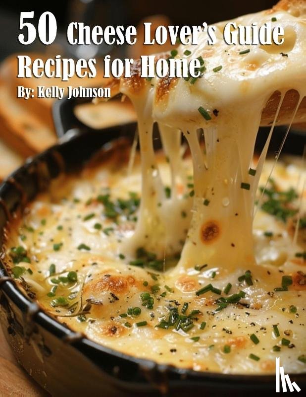 Johnson, Kelly - 50 Cheese Lover's Guide Recipes for Home