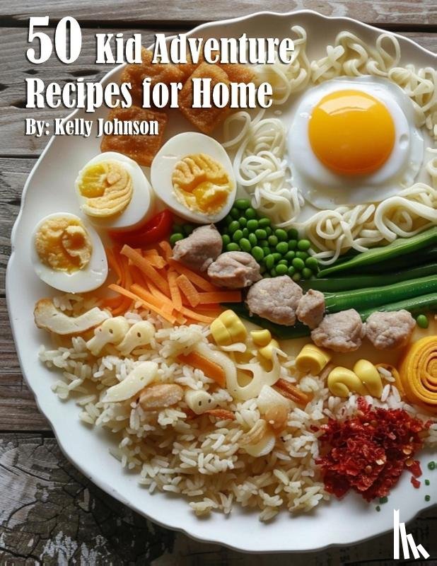 Johnson, Kelly - 50 Kid Adventure Recipes for Home
