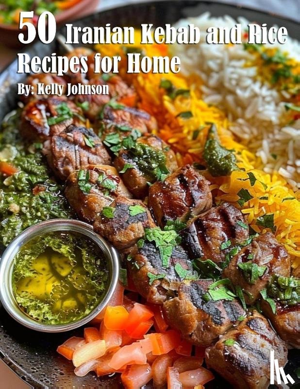 Johnson, Kelly - 50 Iranian Kebab and Rice Recipes for Home