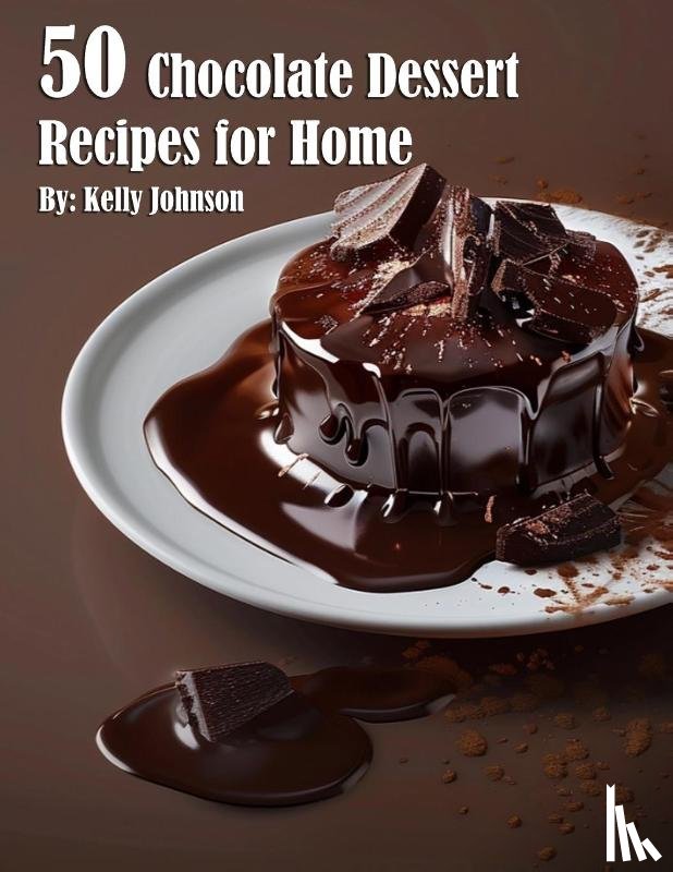 Johnson, Kelly - 50 Chocolate Dessert Recipes for Home