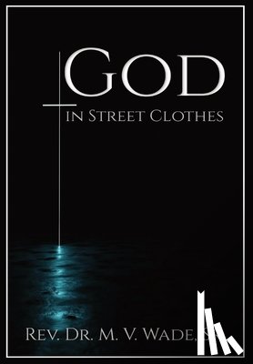Wade, Melvin V. - Wade, M: God in Street Clothes