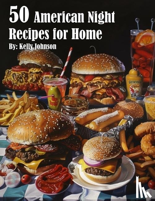 Johnson, Kelly - 50 American Night Recipes for Home