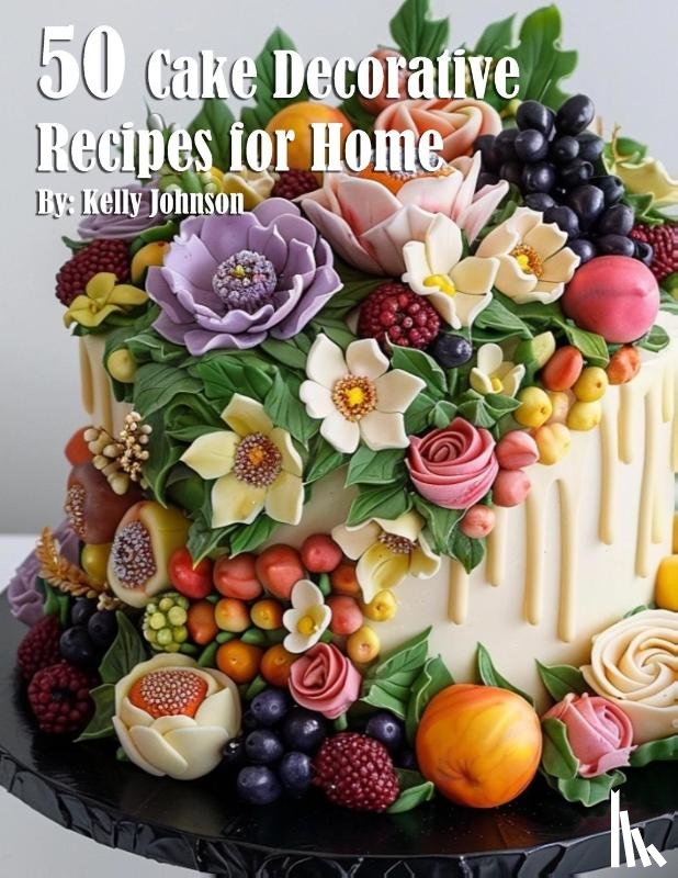 Johnson, Kelly - 50 Cake Decorative Recipes for Home