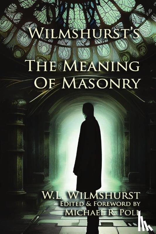 Wilmshurst, W. L. - Wilmshurst's The Meaning of Masonry