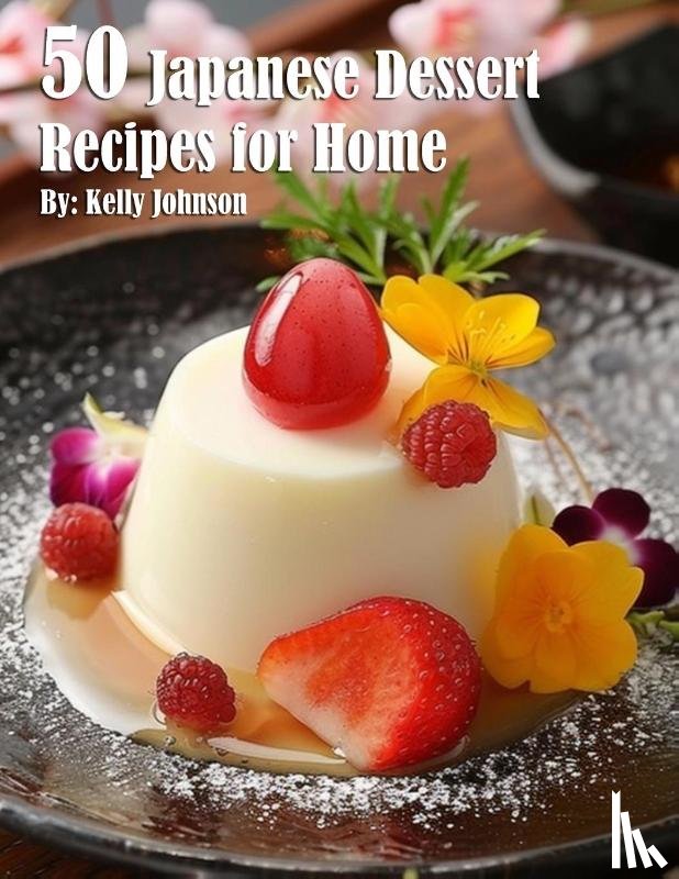 Johnson, Kelly - 50 Japanese Dessert Recipes for Home