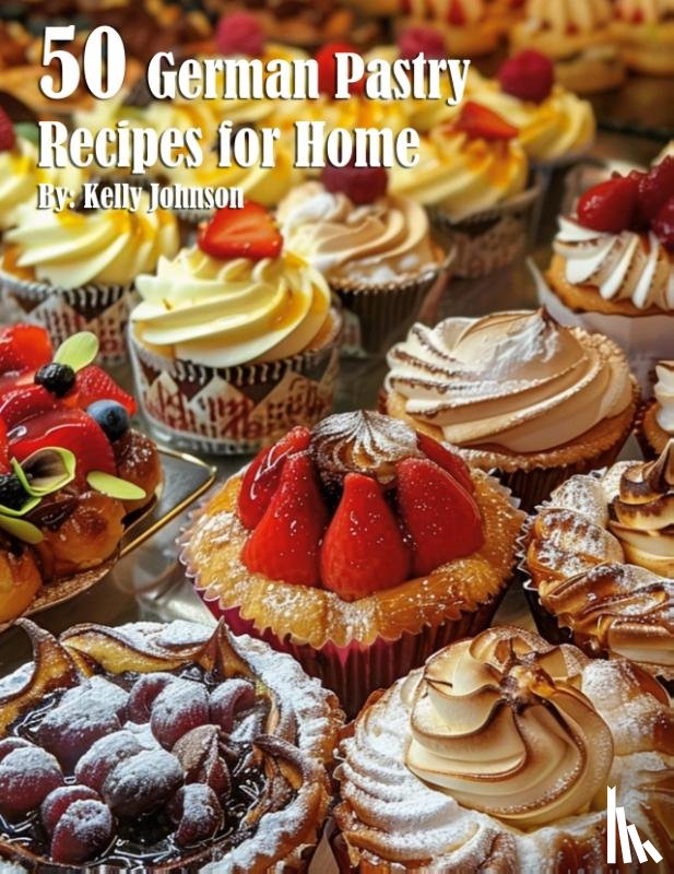 Johnson, Kelly - 50 German Pastry Recipes for Home