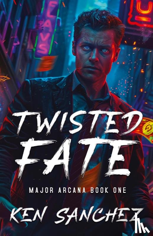 Sanchez, Ken - Twisted Fate (Major Arcana Book One)