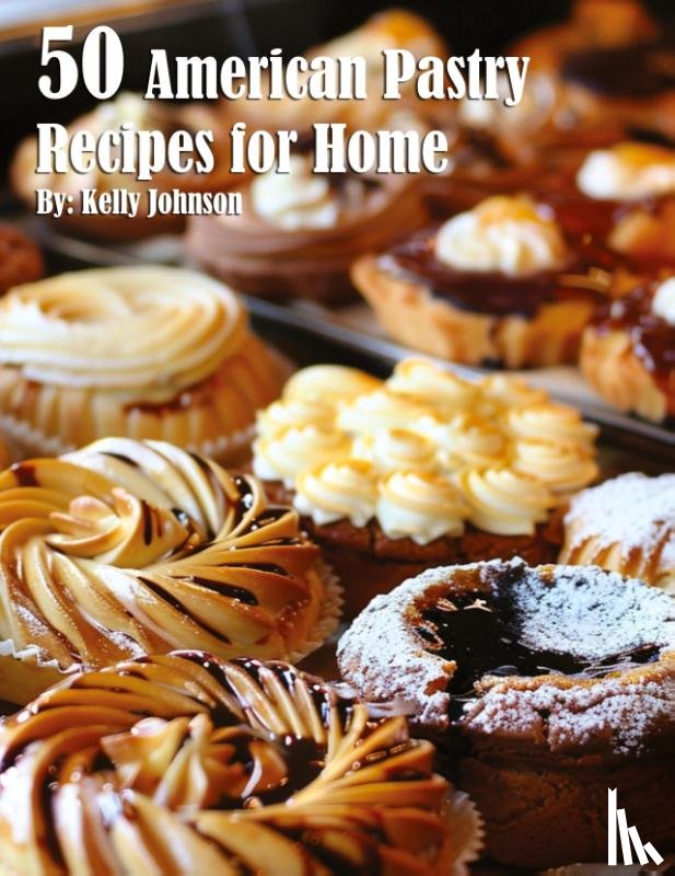 Johnson, Kelly - 50 American Pastry Recipes for Home
