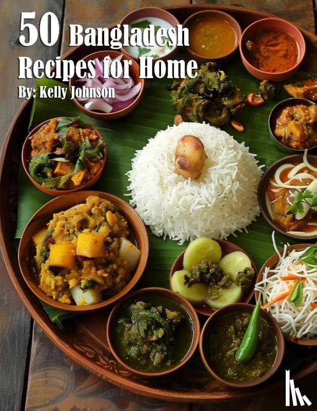 Johnson, Kelly - 50 Bangladesh Recipes for Home