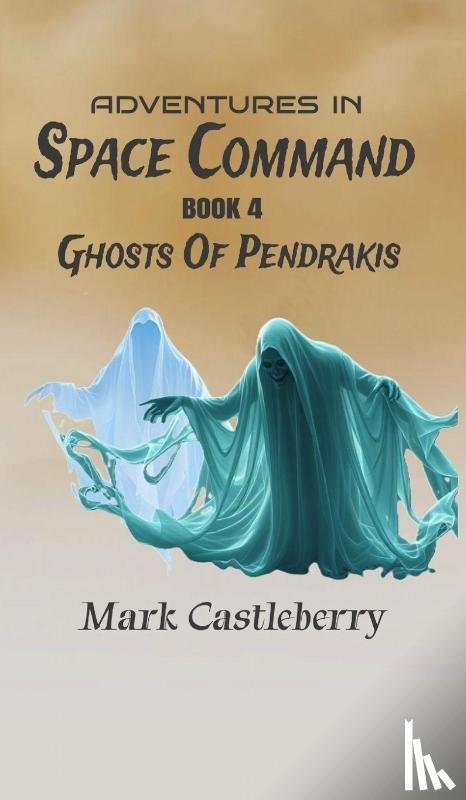 Castleberry, Mark - Adventures In Space Command - Ghosts Of Pendrakis