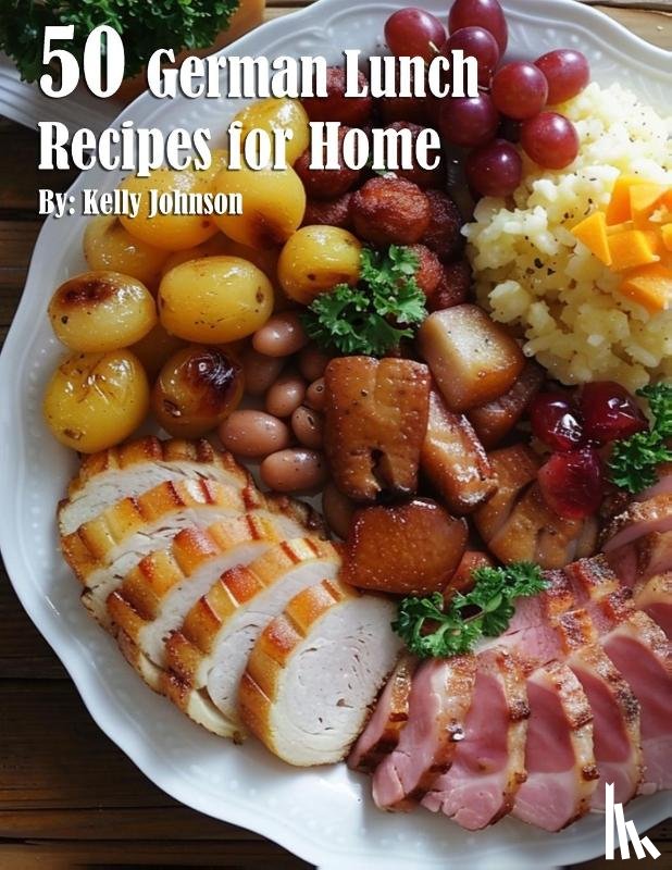 Johnson, Kelly - 50 German Lunch Recipes for Home