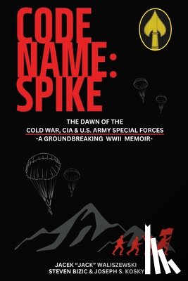 Waliszewski, Jacek - Code Name: Spike: The Dawn of the Cold War, CIA & U.S. Army Special Forces