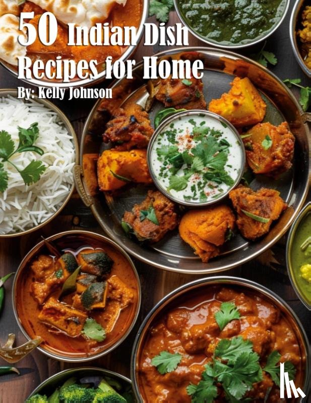Johnson, Kelly - 50 Indian Dish Recipes for Home