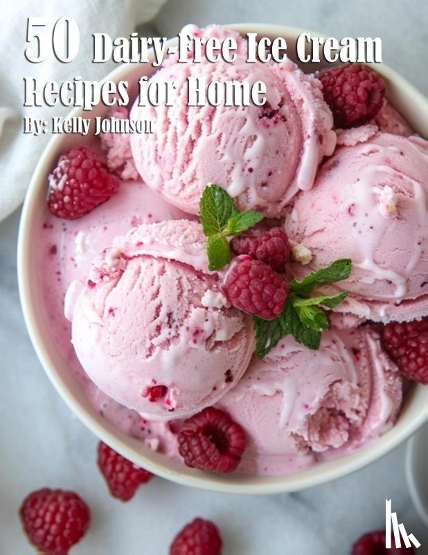 Johnson, Kelly - 50 Dairy-Free Ice Cream Recipes for Home