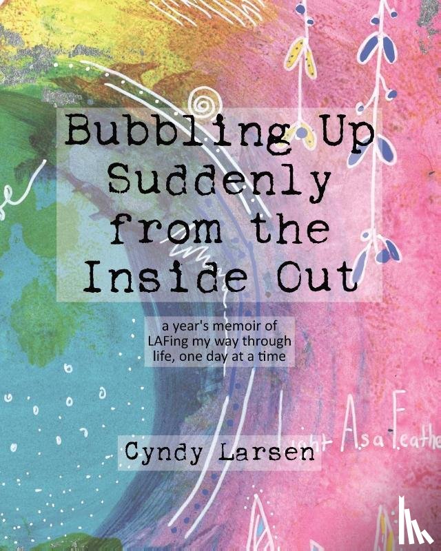 Larsen, Cyndy - Bubbling Up Suddenly from the Inside Out