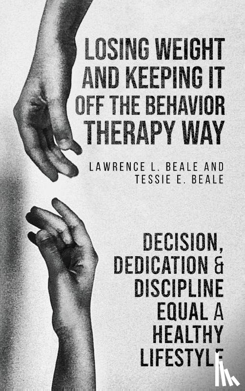 Beale, Lawrence L., Beale, Tessie E. - LOSING WEIGHT AND KEEPING IT OFF THE BEHAVIOR THERAPY WAY