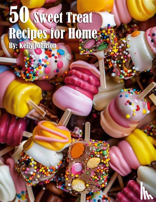 Johnson, Kelly - 50 Sweet Treat Recipes for Home