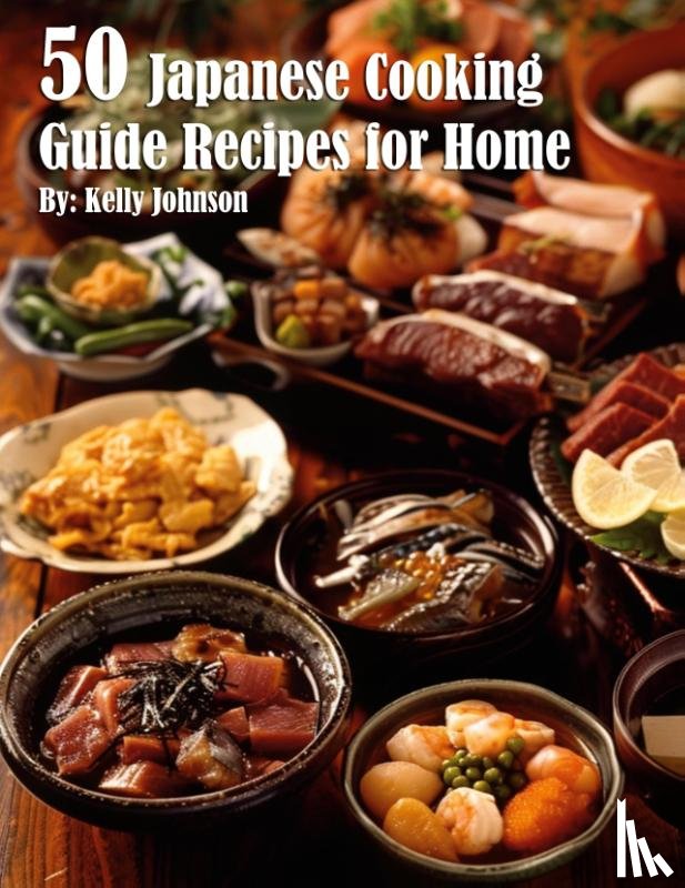 Johnson, Kelly - 50 Japanese Cooking Guide Recipes for Home