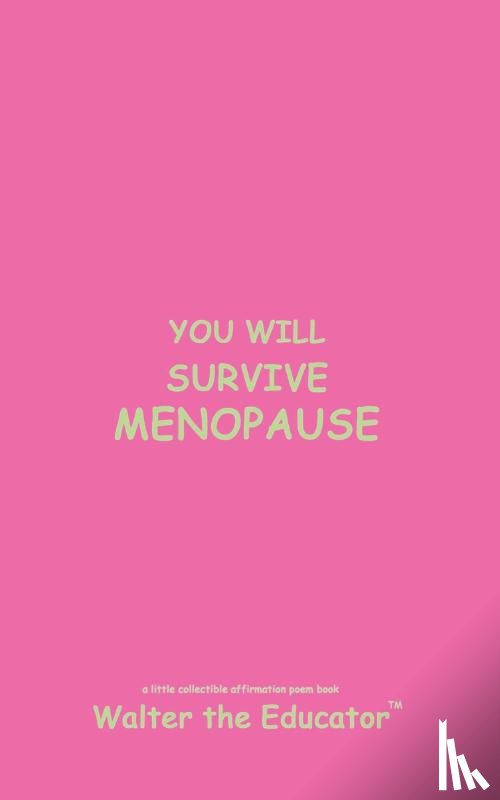 Walter the Educator - YOU WILL SURVIVE MENOPAUSE