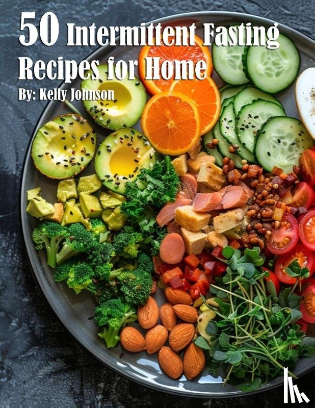 Johnson, Kelly - 50 Intermittent Fasting Recipes for Home