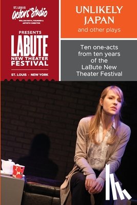 Labute, Neil - "Unlikely Japan and Other Plays," Ten One-Acts from Ten Years of the LaBute New Theater Festival