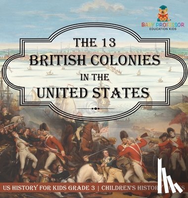 Baby - The 13 British Colonies in the United States - US History for Kids Grade 3 | Children's History Books