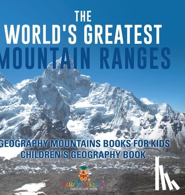 Baby - The World's Greatest Mountain Ranges - Geography Mountains Books for Kids | Children's Geography Book