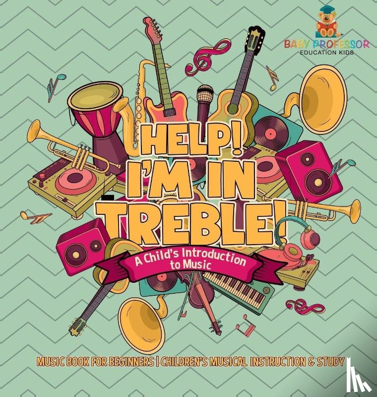 Baby - Help! I'm In Treble! A Child's Introduction to Music - Music Book for Beginners | Children's Musical Instruction & Study