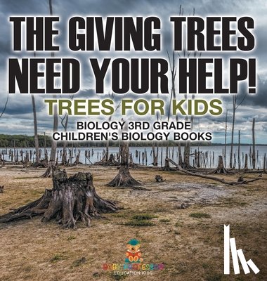 Baby - The Giving Trees Need Your Help! Trees for Kids - Biology 3rd Grade | Children's Biology Books
