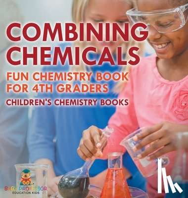 Baby - Combining Chemicals - Fun Chemistry Book for 4th Graders | Children's Chemistry Books