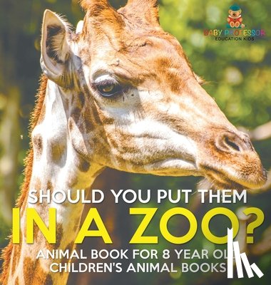 Baby - Baby: Should You Put Them In A Zoo? Animal Book for 8 Year O