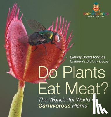 Baby - Do Plants Eat Meat? The Wonderful World of Carnivorous Plants - Biology Books for Kids | Children's Biology Books
