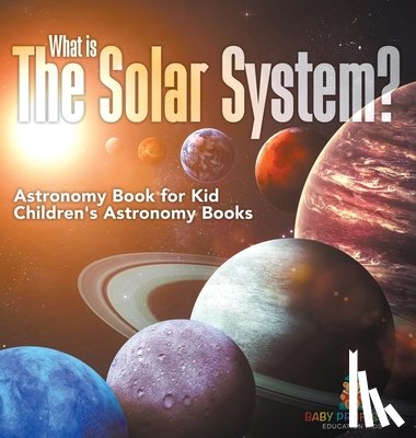 Baby - Baby: What is The Solar System? Astronomy Book for Kids Chil
