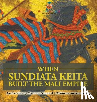 Baby - When Sundiata Keita Built the Mali Empire - Ancient History Illustrated Grade 4 | Children's Ancient History