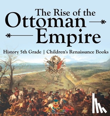 Baby - The Rise of the Ottoman Empire - History 5th Grade | Children's Renaissance Books