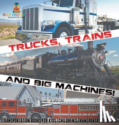 Baby - Trucks, Trains and Big Machines! Transportation Books for Kids | Children's Transportation Books