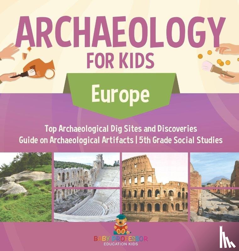 Baby - Archaeology for Kids - Europe - Top Archaeological Dig Sites and Discoveries | Guide on Archaeological Artifacts | 5th Grade Social Studies