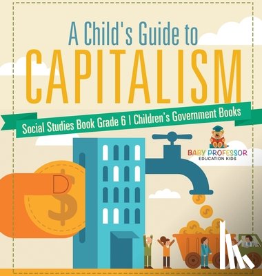 Baby - A Child's Guide to Capitalism - Social Studies Book Grade 6 | Children's Government Books