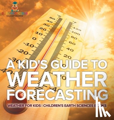 Baby - A Kid's Guide to Weather Forecasting - Weather for Kids | Children's Earth Sciences Books