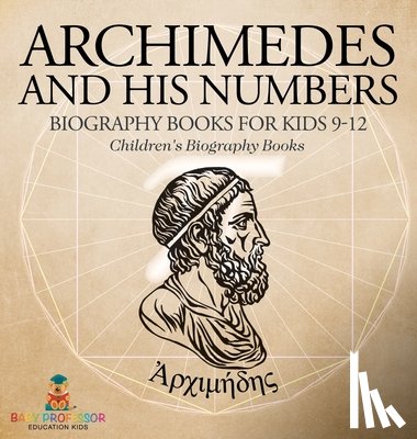 Baby - Baby: Archimedes and His Numbers - Biography Books for Kids
