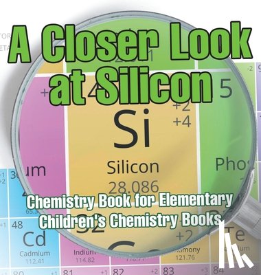 Baby - A Closer Look at Silicon - Chemistry Book for Elementary | Children's Chemistry Books