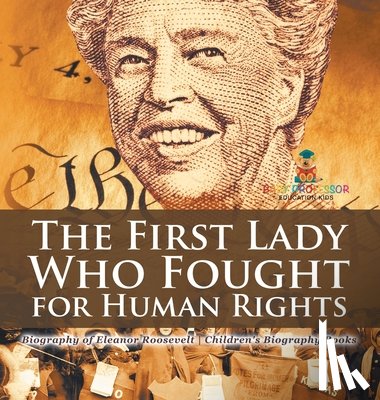 Baby - The First Lady Who Fought for Human Rights - Biography of Eleanor Roosevelt | Children's Biography Books