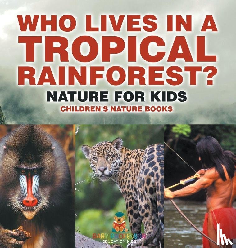 Baby - Who Lives in A Tropical Rainforest? Nature for Kids | Children's Nature Books