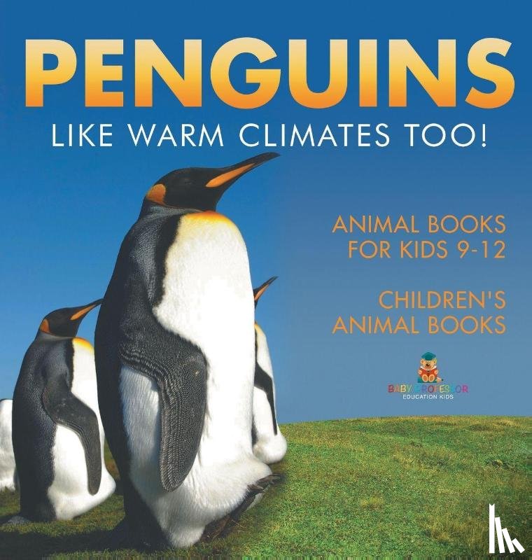 Baby - Penguins Like Warm Climates Too! Animal Books for Kids 9-12 | Children's Animal Books