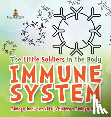 Baby - The Little Soldiers in the Body - Immune System - Biology Book for Kids | Children's Biology Books