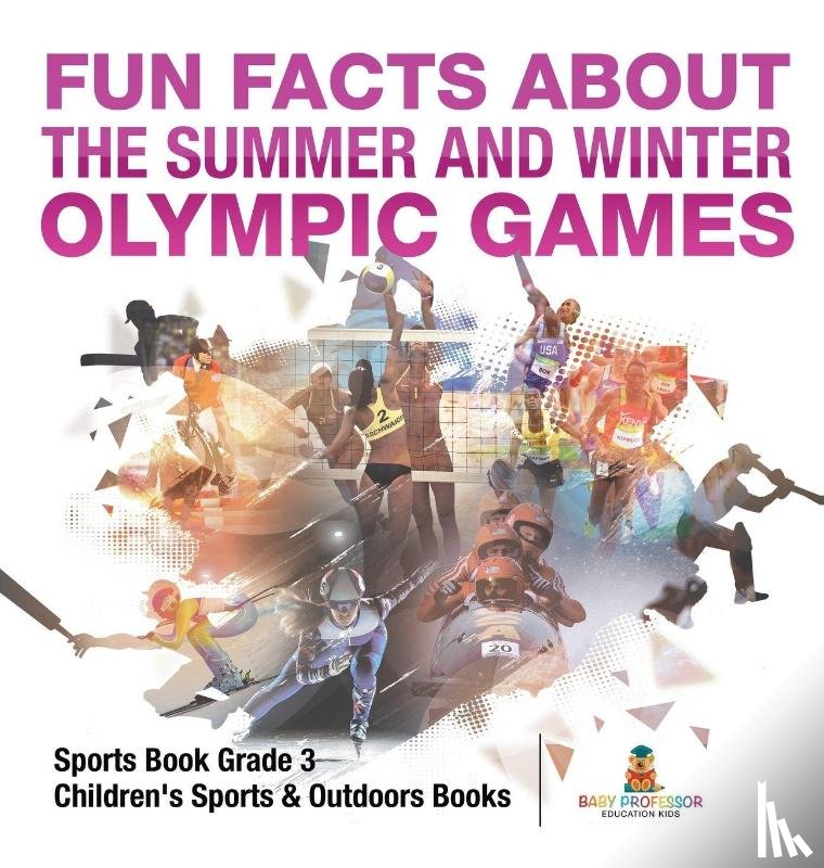 Baby - Fun Facts about the Summer and Winter Olympic Games - Sports Book Grade 3 | Children's Sports & Outdoors Books