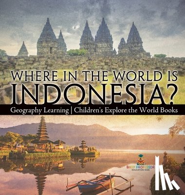 Baby - Where in the World is Indonesia? Geography Learning | Children's Explore the World Books